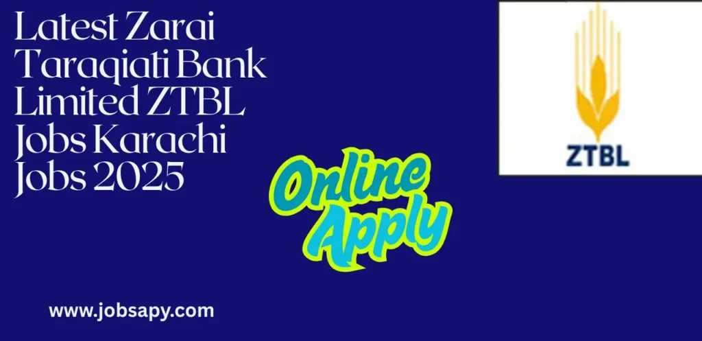 Latest Zarai Taraqiati Bank Limited ZTBL Jobs Karachi Jobs 2025