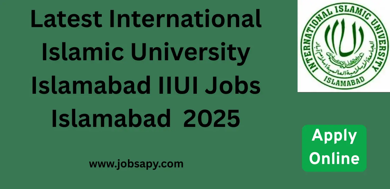 Latest International Islamic University Islamabad IIUI Jobs Islamabad Jobs 2025