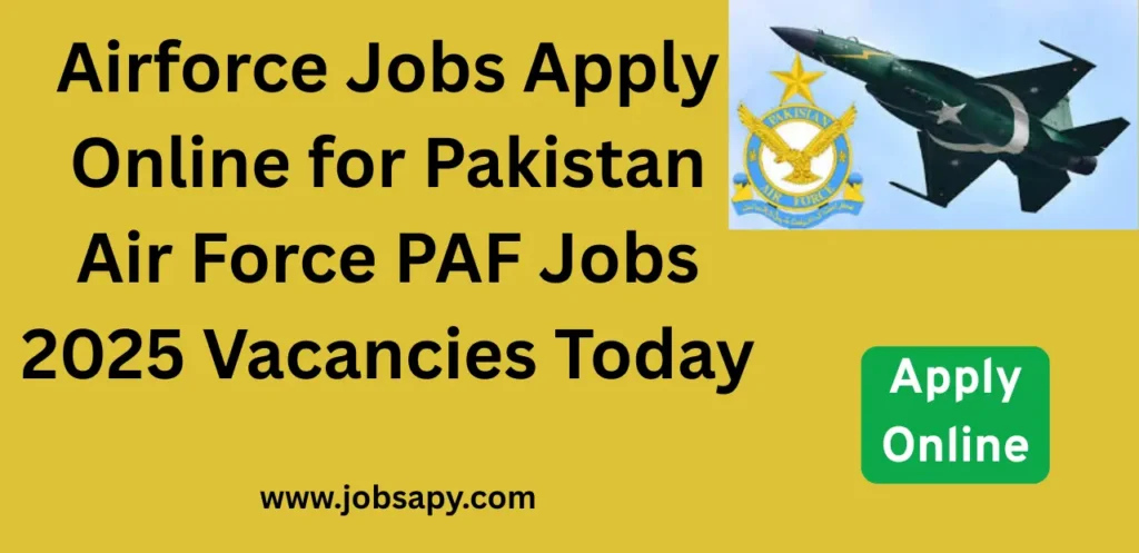 Airforce Jobs Apply Online for Pakistan Air Force PAF Jobs 2025 Vacancies Today